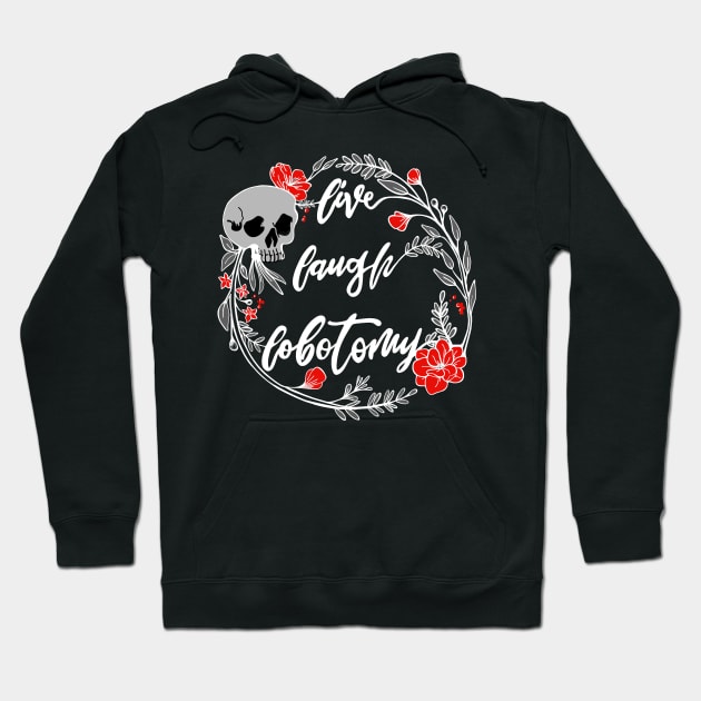 Live Laugh Lobotomy Momento Mori Skull and Flowers Dark Hoodie by BluVelvet